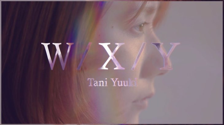 W/X/Y – Tani Yuuki (Official Lyric Video)