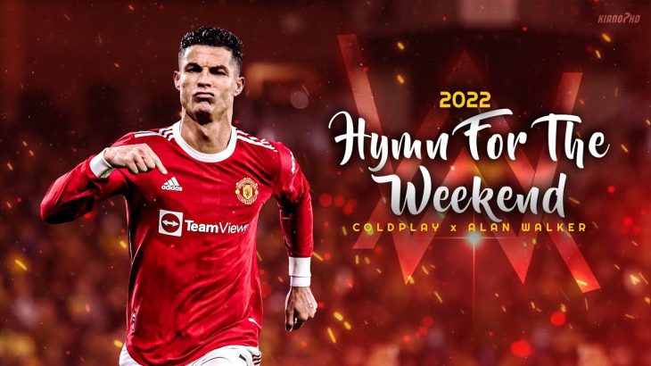 Cristiano Ronaldo ► “HYMN FOR THE WEEKEND” – Alan Walker vs Coldplay • Skills & Goals 2022 | HD